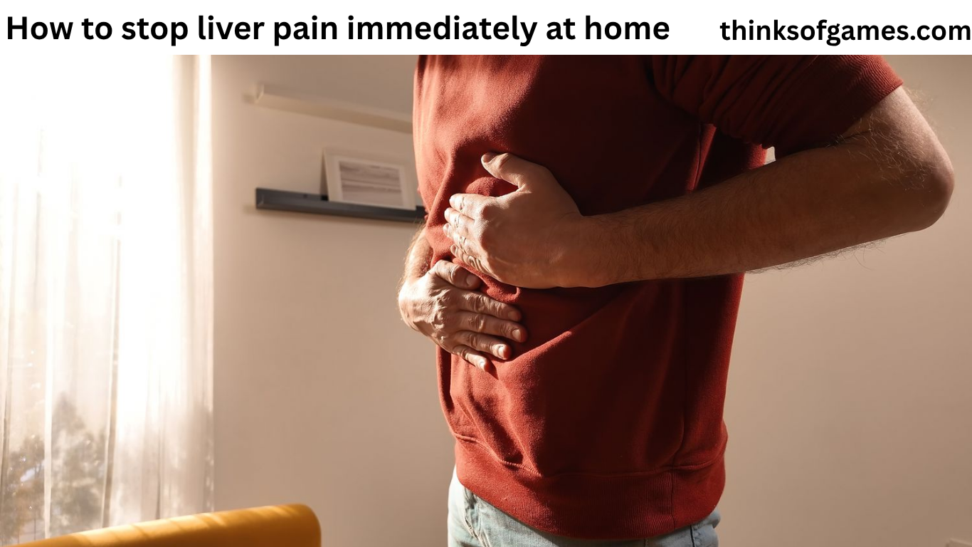 how to stop liver pain immediately at home​
